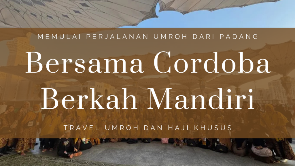 Travel umroh Padang Cordoba Berkah Mandiri melayani pendaftaran paket umroh dan haji plus